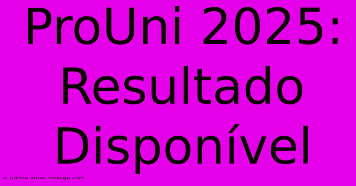 ProUni 2025: Resultado Disponível