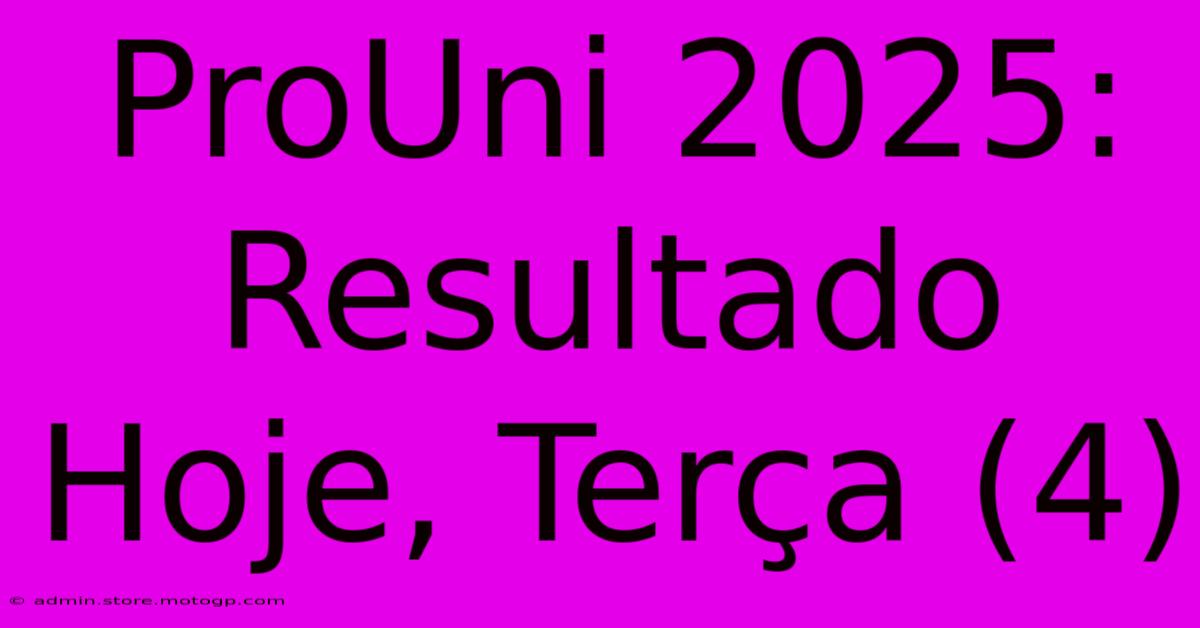 ProUni 2025: Resultado Hoje, Terça (4)