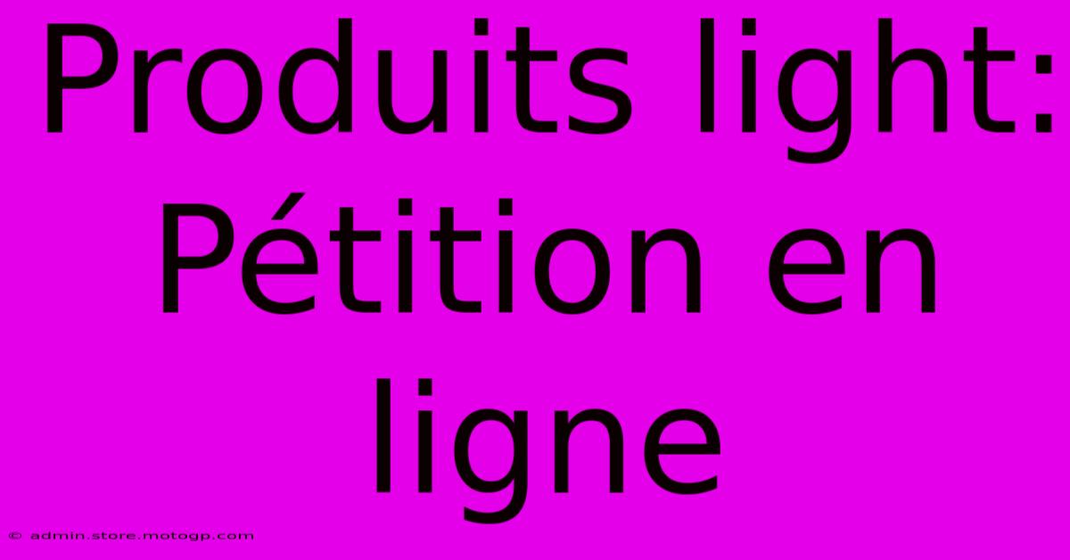 Produits Light: Pétition En Ligne