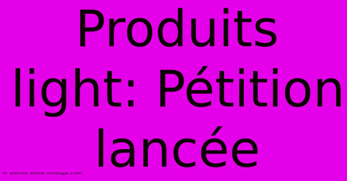 Produits Light: Pétition Lancée