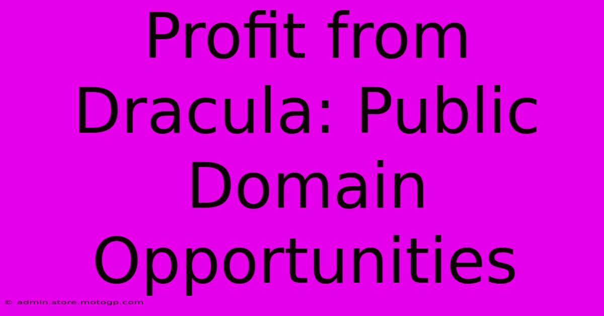 Profit From Dracula: Public Domain Opportunities