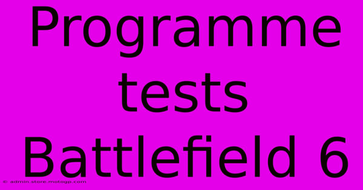 Programme Tests Battlefield 6