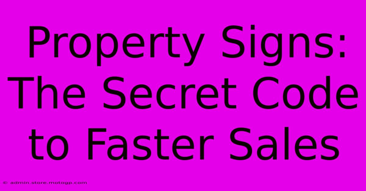 Property Signs: The Secret Code To Faster Sales