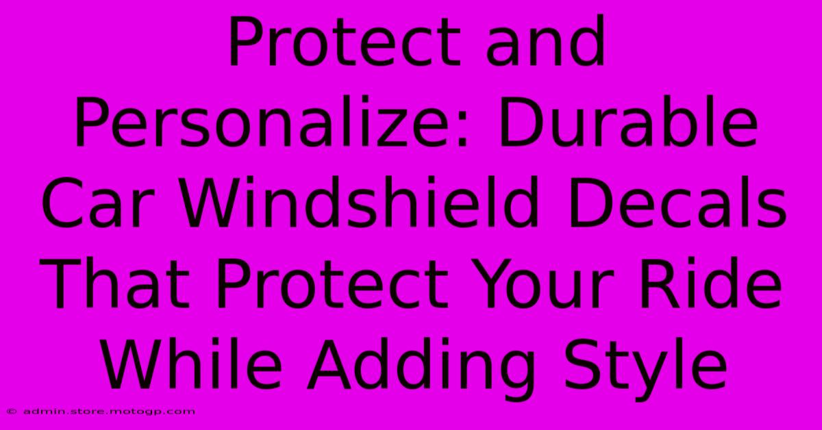 Protect And Personalize: Durable Car Windshield Decals That Protect Your Ride While Adding Style