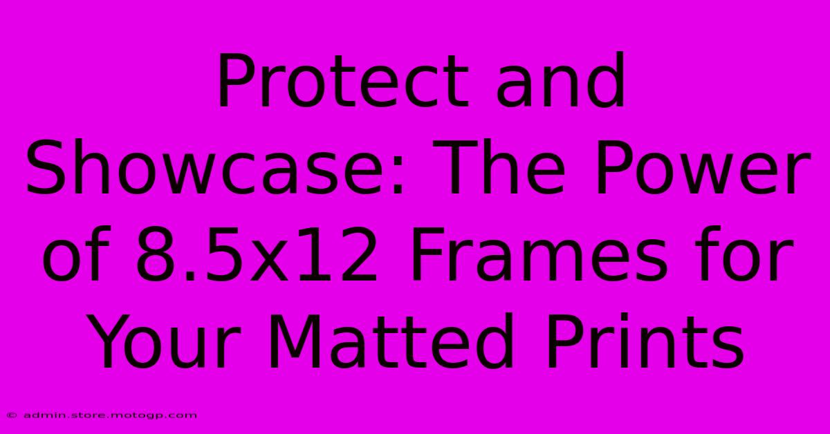 Protect And Showcase: The Power Of 8.5x12 Frames For Your Matted Prints