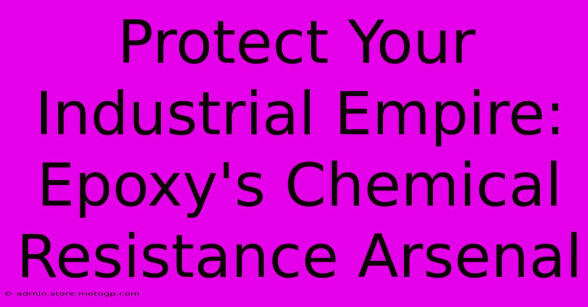 Protect Your Industrial Empire: Epoxy's Chemical Resistance Arsenal