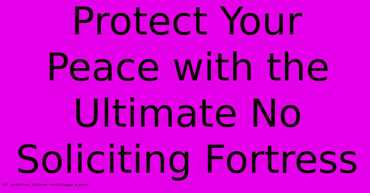 Protect Your Peace With The Ultimate No Soliciting Fortress