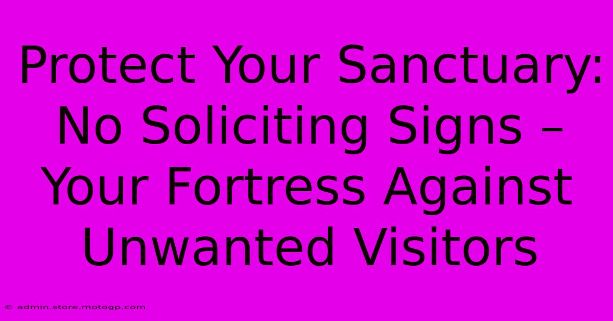 Protect Your Sanctuary: No Soliciting Signs – Your Fortress Against Unwanted Visitors