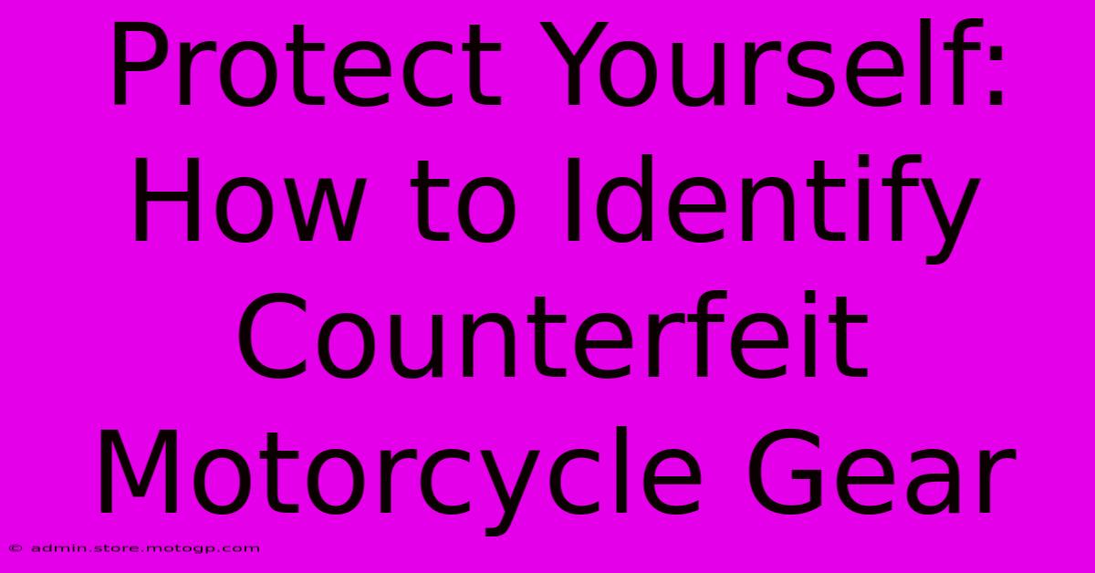 Protect Yourself: How To Identify Counterfeit Motorcycle Gear