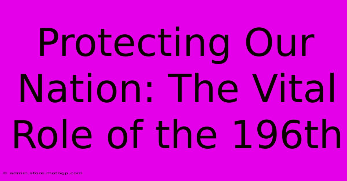 Protecting Our Nation: The Vital Role Of The 196th