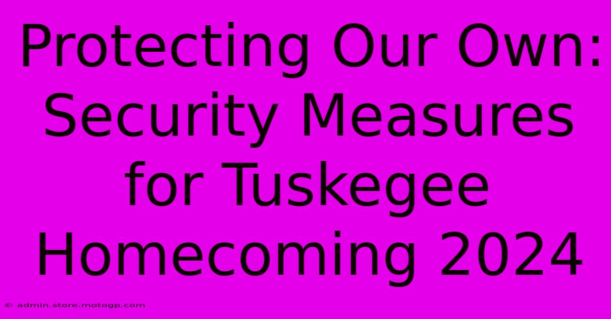 Protecting Our Own:  Security Measures For Tuskegee Homecoming 2024