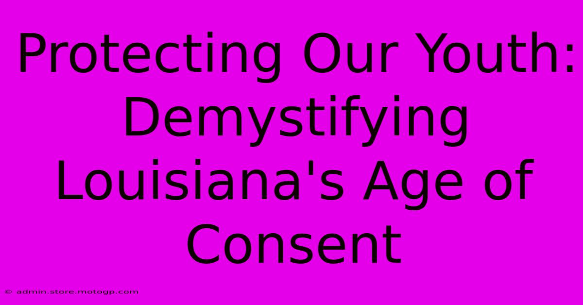 Protecting Our Youth: Demystifying Louisiana's Age Of Consent