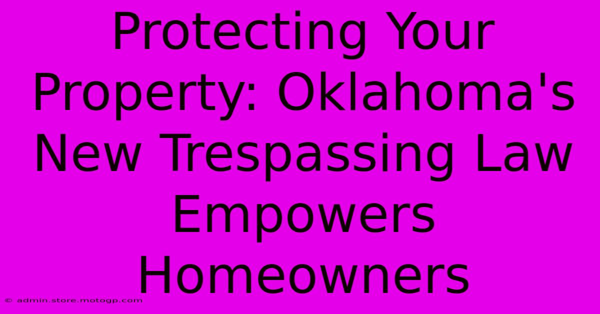 Protecting Your Property: Oklahoma's New Trespassing Law Empowers Homeowners