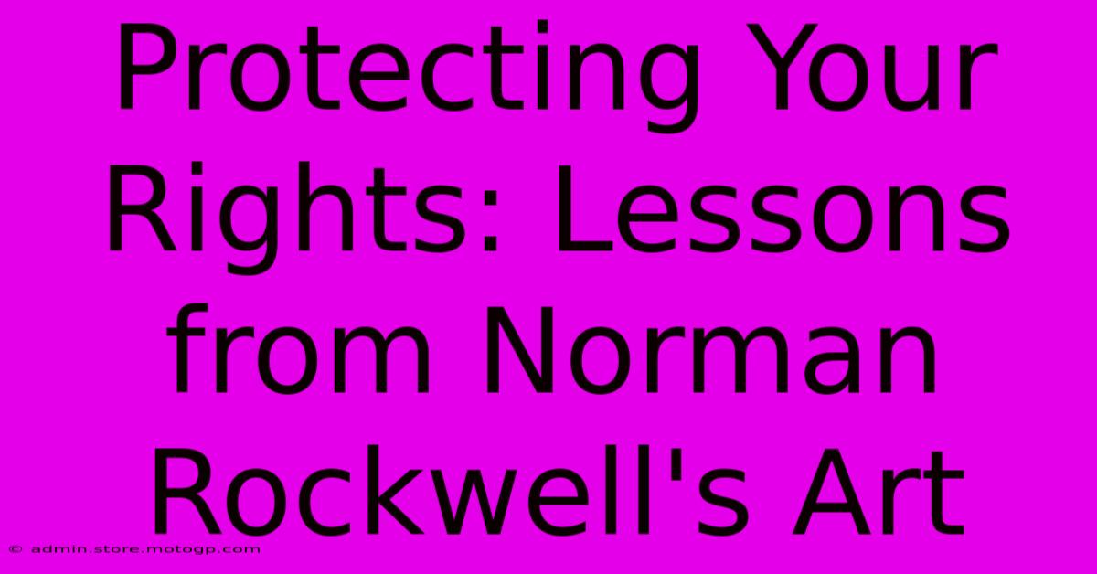 Protecting Your Rights: Lessons From Norman Rockwell's Art