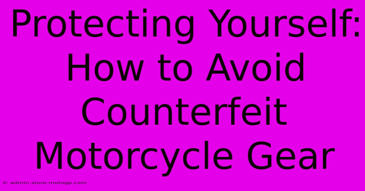 Protecting Yourself: How To Avoid Counterfeit Motorcycle Gear