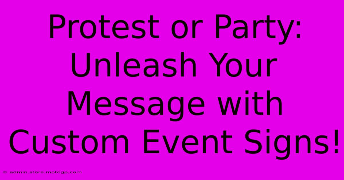 Protest Or Party: Unleash Your Message With Custom Event Signs!