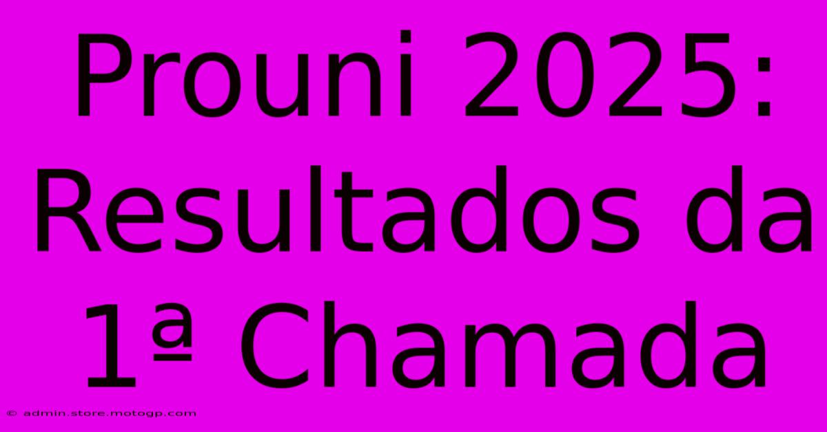 Prouni 2025: Resultados Da 1ª Chamada