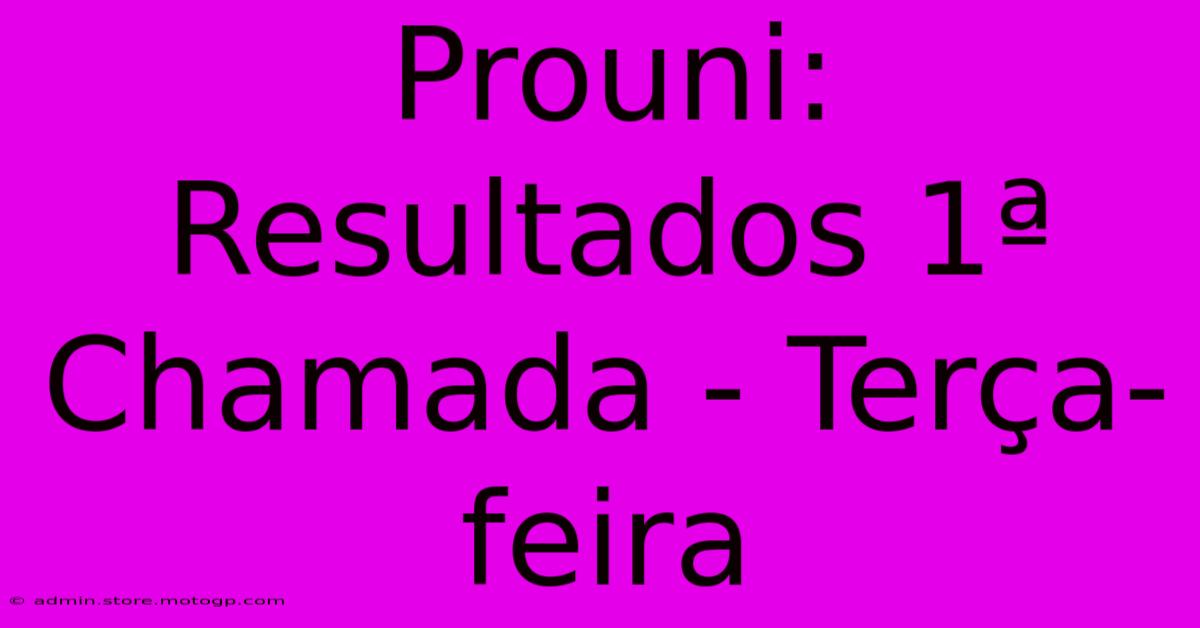 Prouni: Resultados 1ª Chamada - Terça-feira