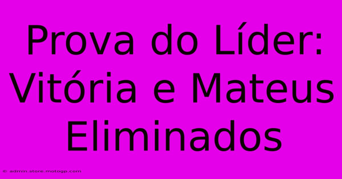 Prova Do Líder: Vitória E Mateus Eliminados