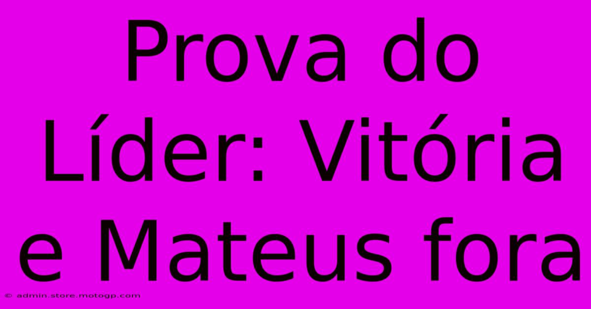 Prova Do Líder: Vitória E Mateus Fora