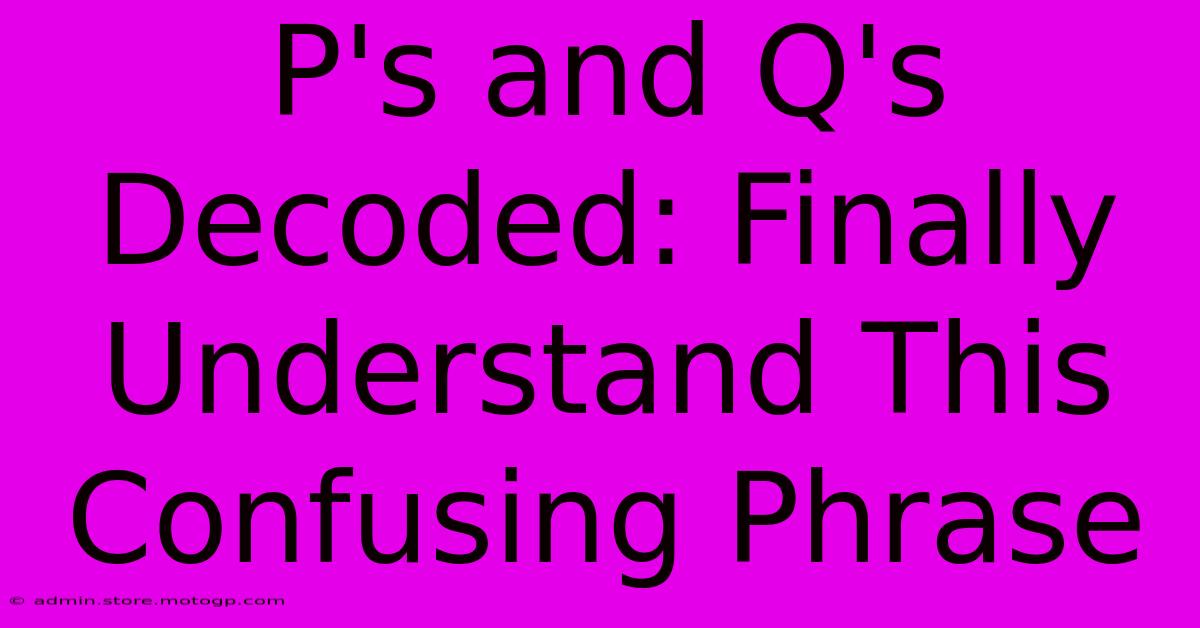 P's And Q's Decoded: Finally Understand This Confusing Phrase