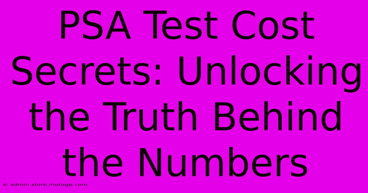 PSA Test Cost Secrets: Unlocking The Truth Behind The Numbers