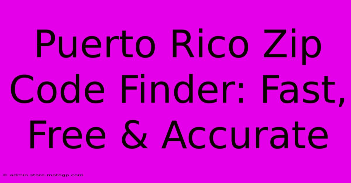 Puerto Rico Zip Code Finder: Fast, Free & Accurate