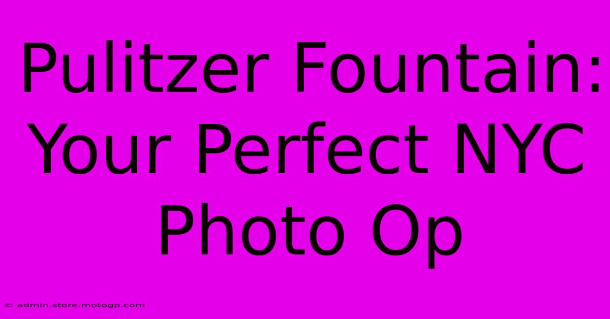 Pulitzer Fountain: Your Perfect NYC Photo Op