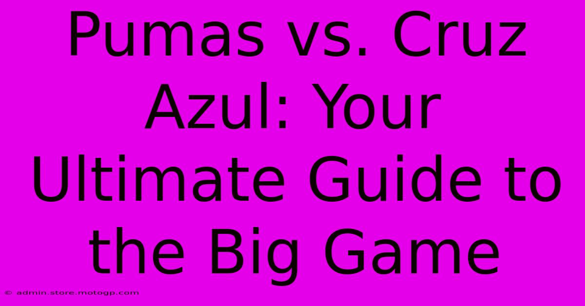 Pumas Vs. Cruz Azul: Your Ultimate Guide To The Big Game