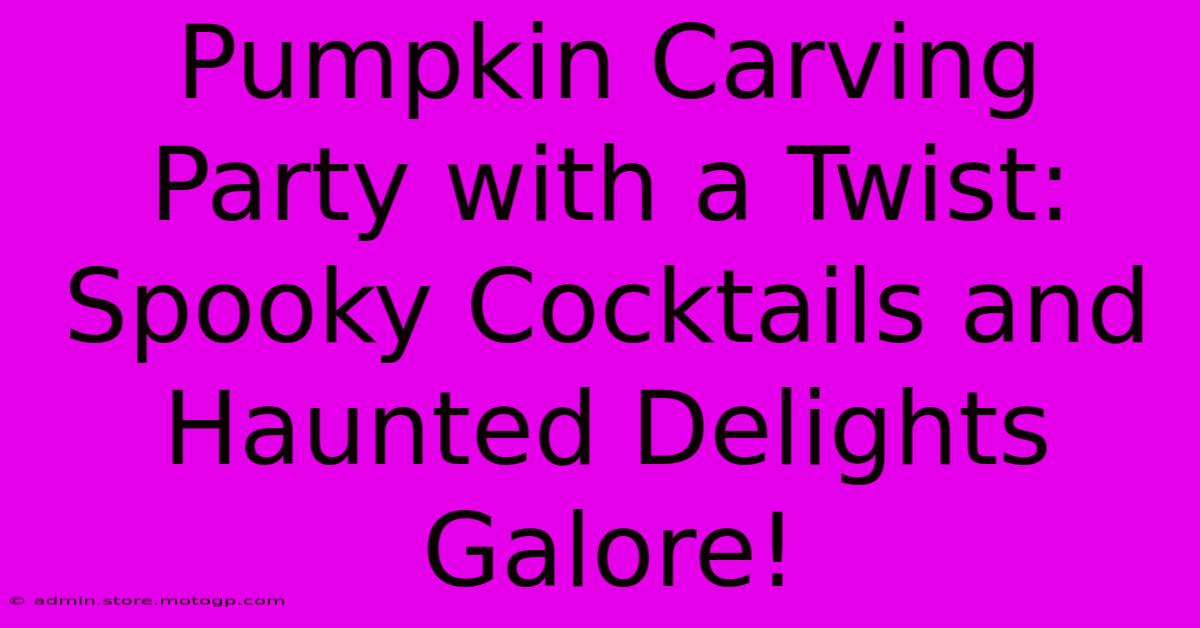 Pumpkin Carving Party With A Twist: Spooky Cocktails And Haunted Delights Galore!