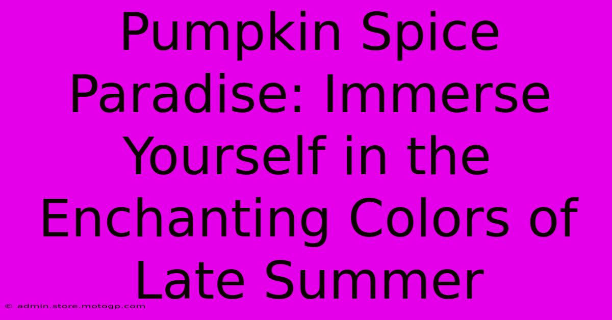 Pumpkin Spice Paradise: Immerse Yourself In The Enchanting Colors Of Late Summer