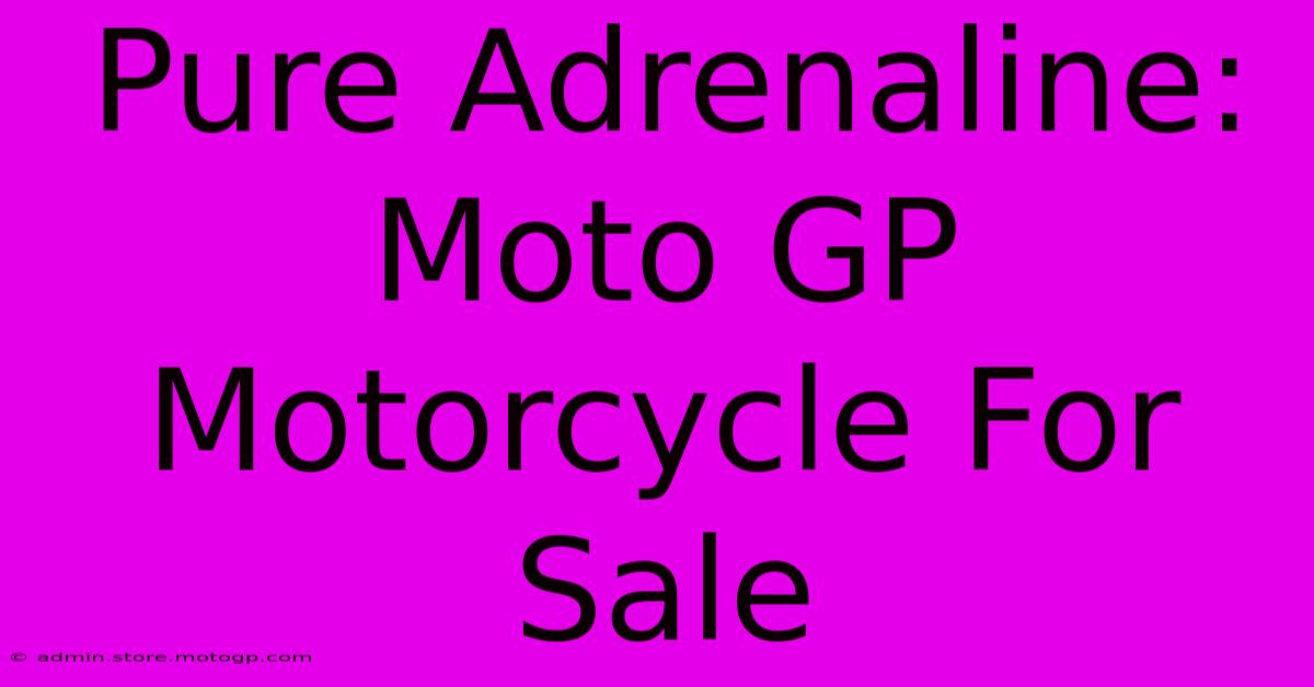 Pure Adrenaline: Moto GP Motorcycle For Sale