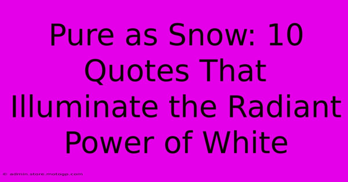 Pure As Snow: 10 Quotes That Illuminate The Radiant Power Of White