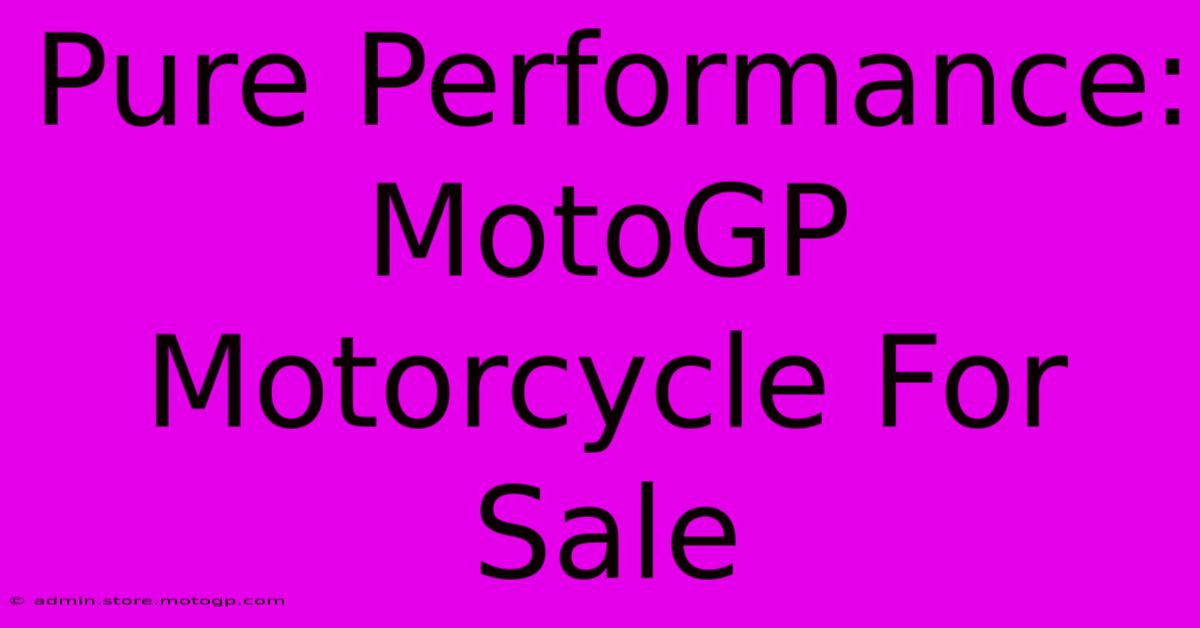 Pure Performance: MotoGP Motorcycle For Sale