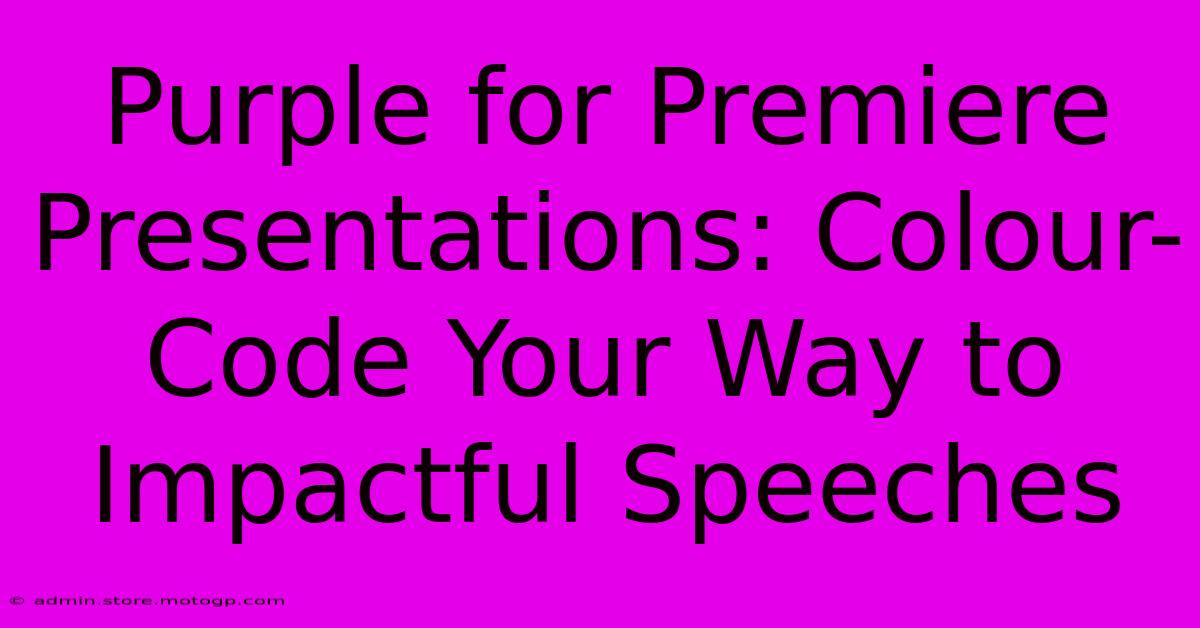 Purple For Premiere Presentations: Colour-Code Your Way To Impactful Speeches