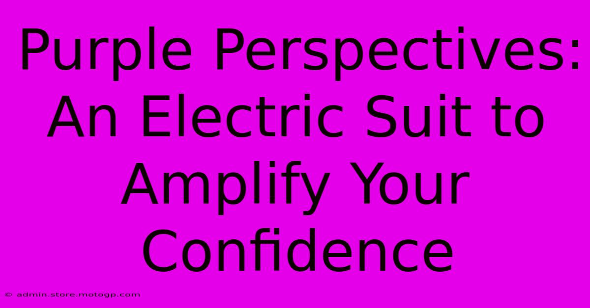 Purple Perspectives: An Electric Suit To Amplify Your Confidence