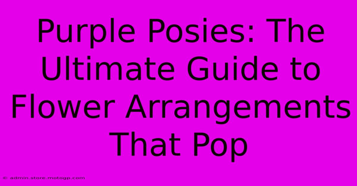 Purple Posies: The Ultimate Guide To Flower Arrangements That Pop