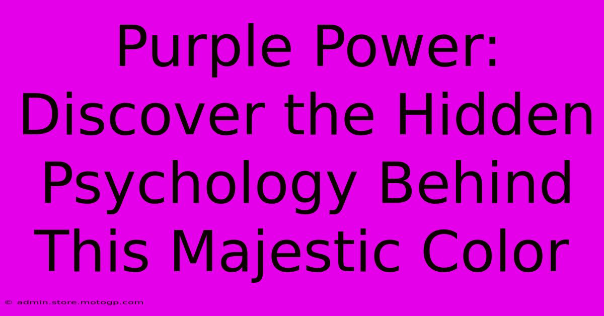 Purple Power: Discover The Hidden Psychology Behind This Majestic Color