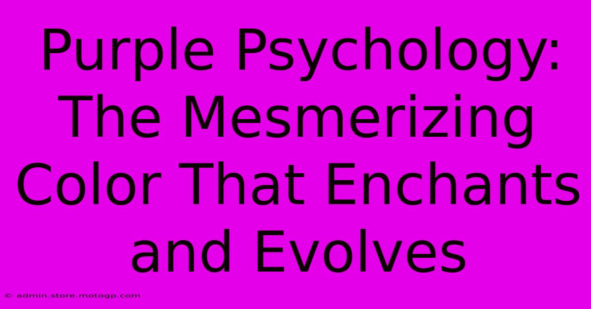 Purple Psychology: The Mesmerizing Color That Enchants And Evolves