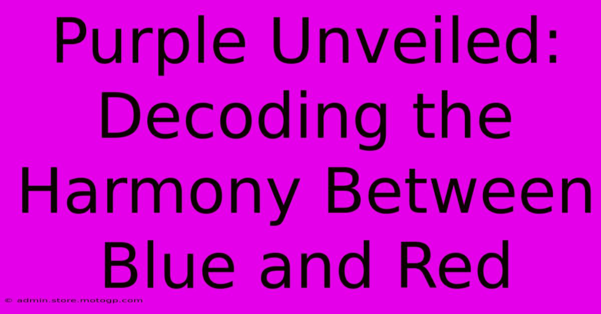 Purple Unveiled: Decoding The Harmony Between Blue And Red