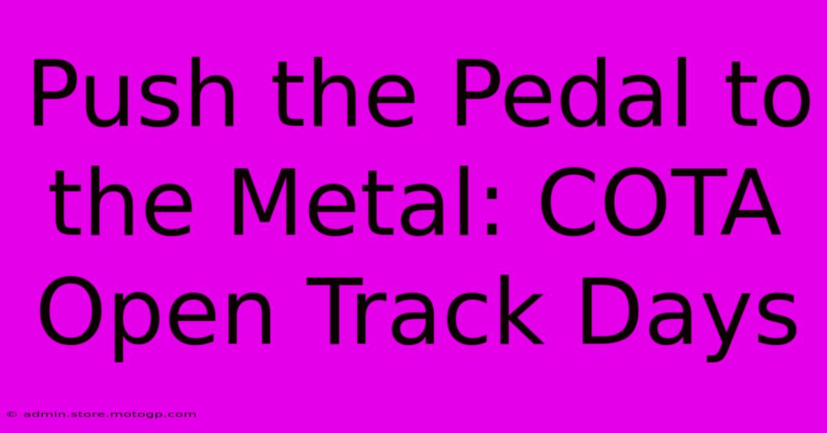 Push The Pedal To The Metal: COTA Open Track Days