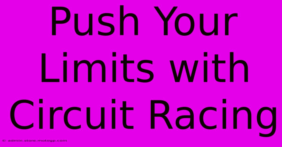 Push Your Limits With Circuit Racing