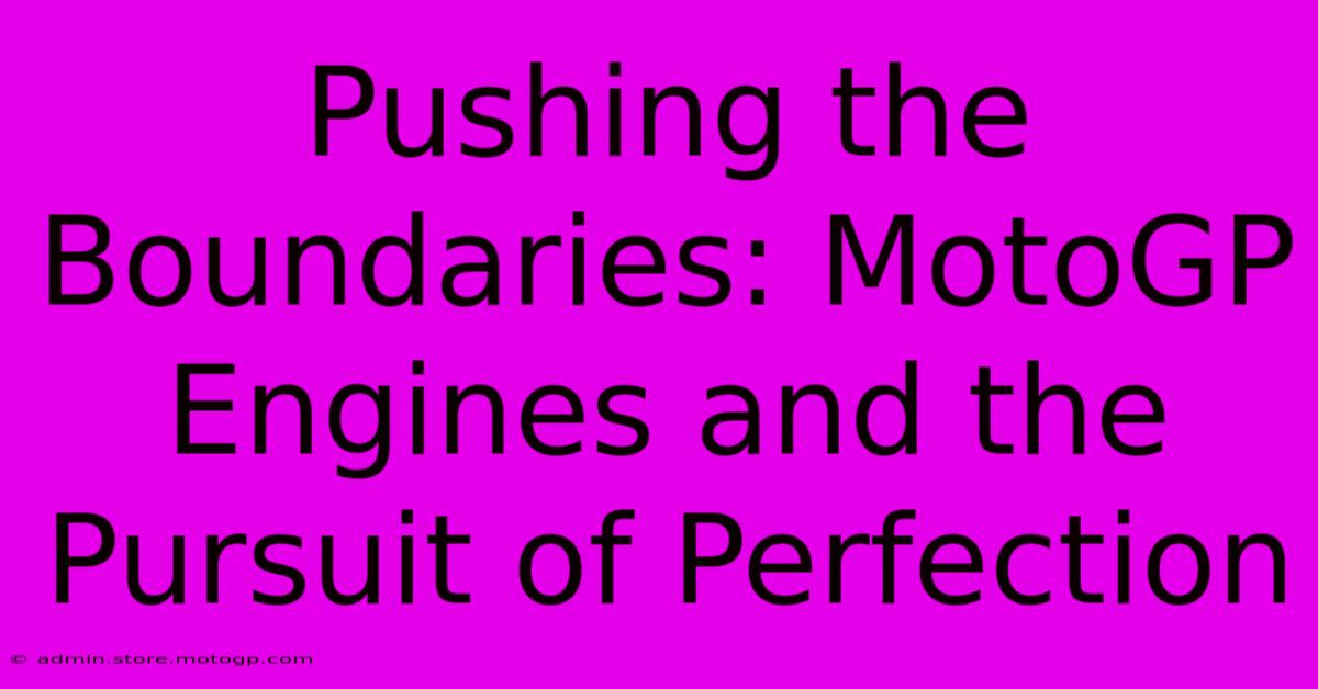 Pushing The Boundaries: MotoGP Engines And The Pursuit Of Perfection