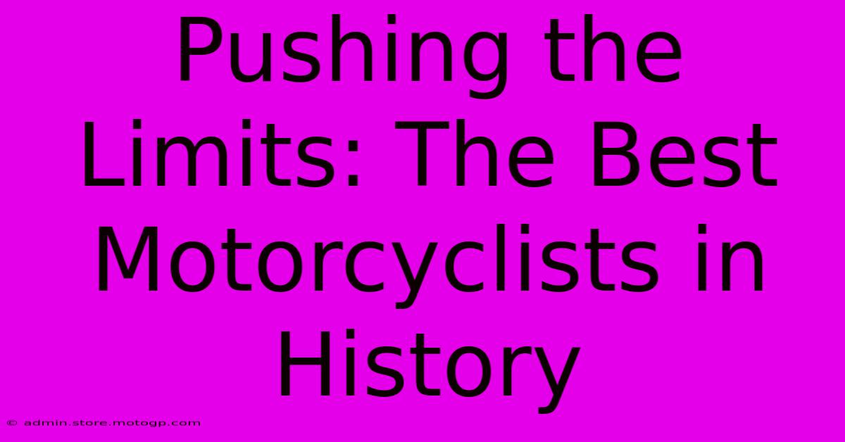 Pushing The Limits: The Best Motorcyclists In History