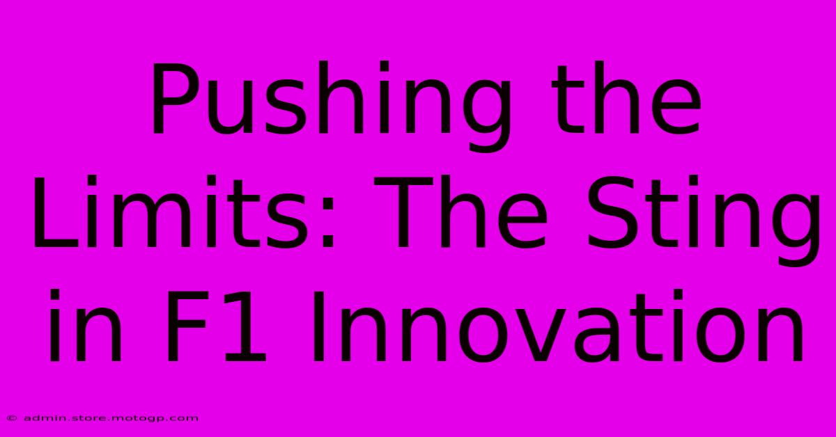 Pushing The Limits: The Sting In F1 Innovation