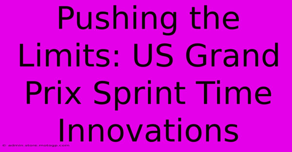 Pushing The Limits: US Grand Prix Sprint Time Innovations