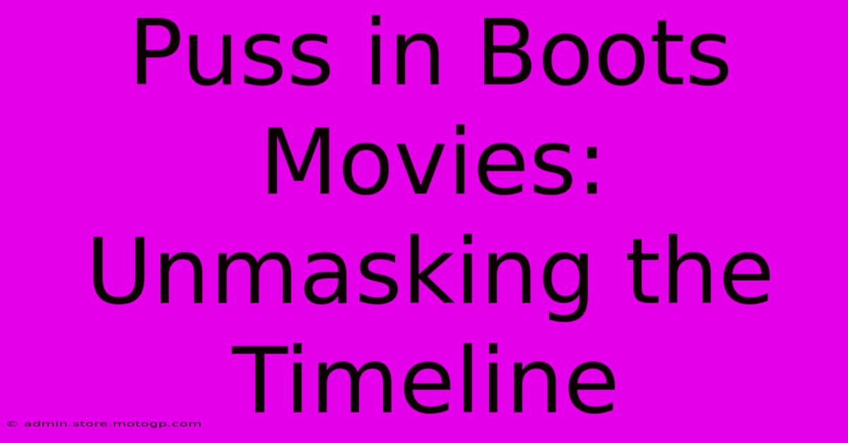 Puss In Boots Movies: Unmasking The Timeline