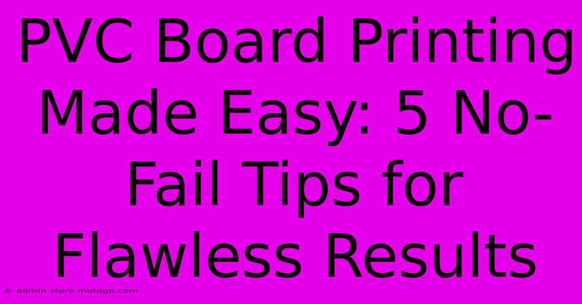 PVC Board Printing Made Easy: 5 No-Fail Tips For Flawless Results