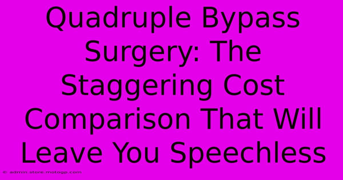 Quadruple Bypass Surgery: The Staggering Cost Comparison That Will Leave You Speechless