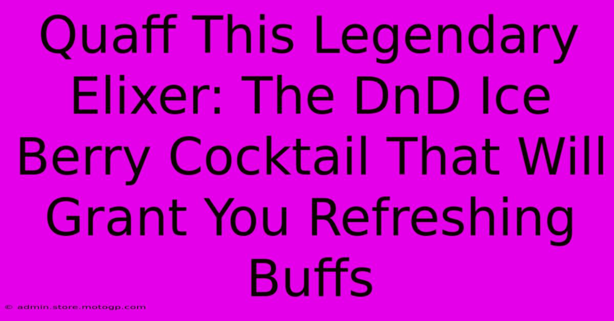 Quaff This Legendary Elixer: The DnD Ice Berry Cocktail That Will Grant You Refreshing Buffs